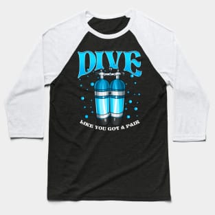 Dive Like You Got a Pair Funny Scuba Diving Pun Baseball T-Shirt